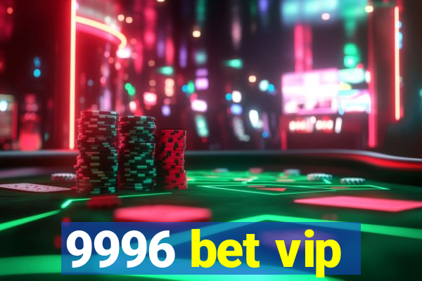 9996 bet vip